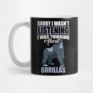 Sorry I wasn't Listening Thinking About Gorillas Mug